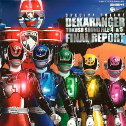SPECIAL POLICE DEKARANGER TOKUSO SOUND FILE 4&5: FINAL REPORT