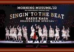 モーニング娘。’22 25th ANNIVERSARY CONCERT TOUR ～SINGIN’ TO THE BEAT～加賀楓卒業スペシャル