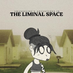 CHANGELINE’S ADVENTURES IN THE LIMINAL SPACE