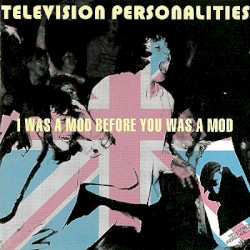 I Was a Mod Before You Was a Mod