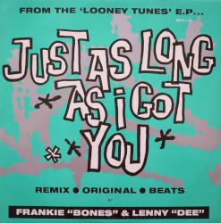 Just as Long as I Got You