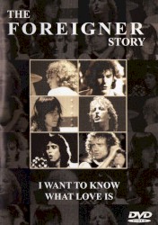 The Foreigner Story: I Want to Know What Love Is