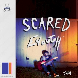 Scared Enough