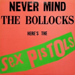 Never Mind the Bollocks Here’s the Sex Pistols