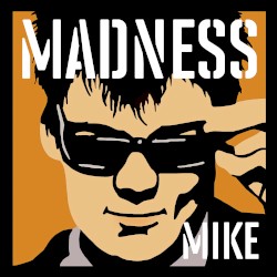 Madness, by Mike