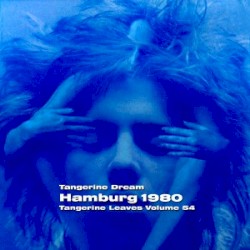 1980‐10‐16: Tangerine Leaves, Volume 54: Hamburg 1980