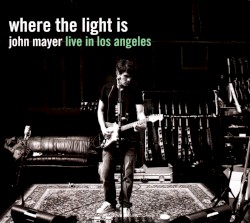 Where the Light Is: John Mayer Live in Los Angeles
