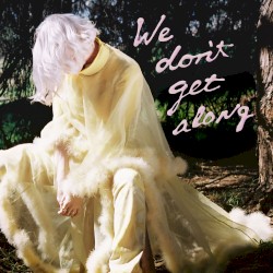 We Don’t Get Along