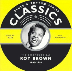 Blues & Rhythm Series: The Chronological Roy Brown 1950-1951