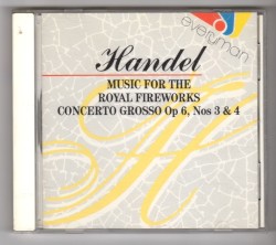 Music For The Royal Fireworks / Concerto Grosso op 6, Nos 3 & 4