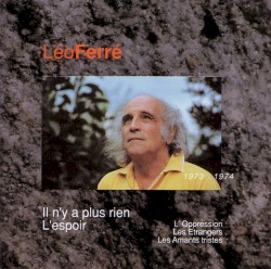 Léo Ferré, avec le temps… Volume 9: Il n’y a plus rien / L’Espoir, 1973–1974