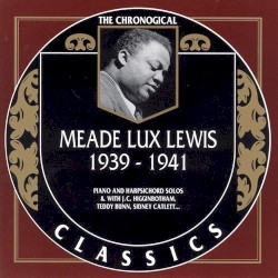The Chronological Classics: Meade Lux Lewis 1939-1941