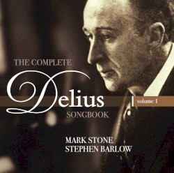 The Complete Delius Songbook, Volume 1