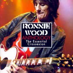 Ronnie Wood Anthology: The Essential Crossexion