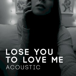Lose You to Love Me (Acoustic)