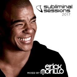 Subliminal Sessions 2017 (Mixed by Erick Morillo)