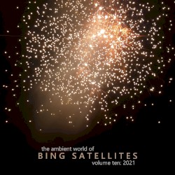 The Ambient World Of Bing Satellites (Volume 10: 2021)