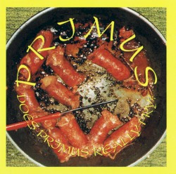 Does Primus Really Fry?