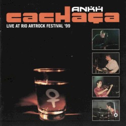 Cachaça - Live at Rio ArtRock Festival '99