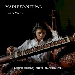 Madhuvanti & the Rudra Veena