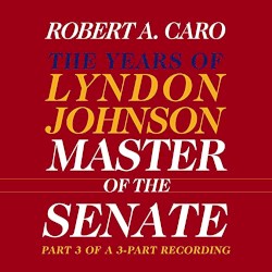 Master of the Senate: The Years of Lyndon Johnson, Volume 3