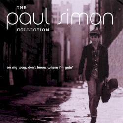 The Paul Simon Collection: On My Way, Don't Know Where I'm Goin'