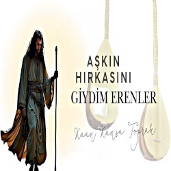 Aşkın Hırkasını Giydim Erenler