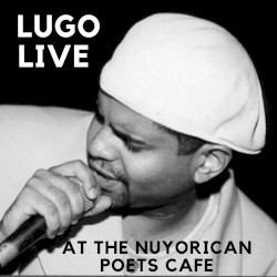 Lugo Live at the Newyorican Poets Cafe