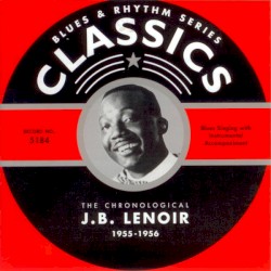 Blues & Rhythm Series: The Chronological J.B. Lenoir 1955-1956