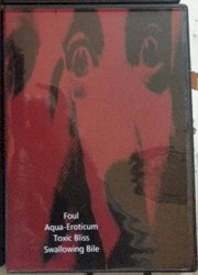 Foul / Aqua-Eroticum / Toxic Bliss / Swallowing Bile