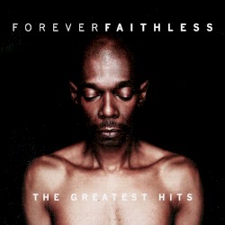 Forever Faithless: The Greatest Hits