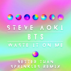 Waste It on Me (Better Than Sprinkles remix)