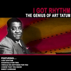 I Got Rhythm - The Genius of Art Tatum