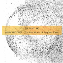 Dark Matters: Carillon Music of Stephen Rush
