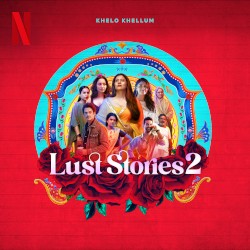 Khelo Khellum (from the Netflix Series “Lust Stories 2”)