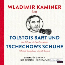 Tolstois Bart und Tschechows Schuhe: Streifzüge durch die russische Literatur