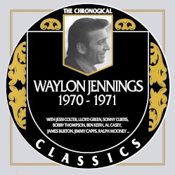 The Chronogical Classics: Waylon Jennings 1970-1971