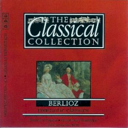 The Classical Collection 19: Berlioz: Romantic Classics