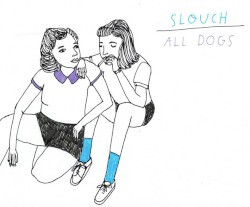 Slouch / All Dogs