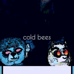 Cold Bees