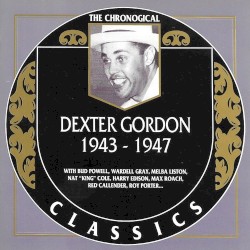 The Chronological Classics: Dexter Gordon 1943-1947