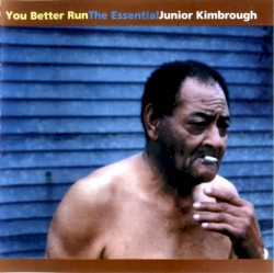 You Better Run: The Essential Junior Kimbrough