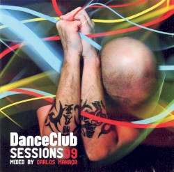 Dance Club Sessions 09 Mixed by Carlos Manaça