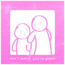 Don't Worry, You're Great!