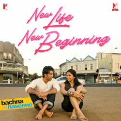 New Life New Beginning (From “Bachna Ae Haseeno”)