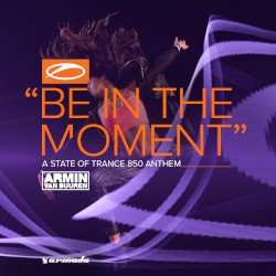 Be in the Moment (ASOT 850 Anthem)