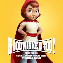 Hoodwinked Too! Hood vs. Evil: Original Motion Picture Score