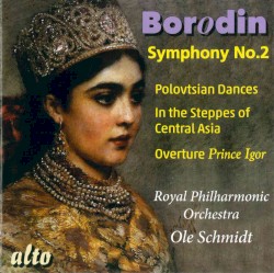 Symphony no. 2 / Polovtsian Dances / In the Steppes of Central Asia / Overture "Prince Igor"