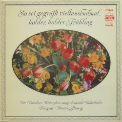 So sei gegrüßt vieltausendmal, holder, holder Fühling. Der Dresdner Kreuzchor singt deutsche Volkslieder