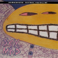 Sex Mad / You Kill Me